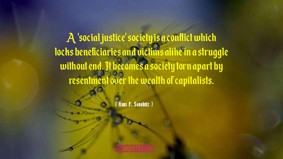 Hans F. Sennholz Quotes: A 'social justice' society is