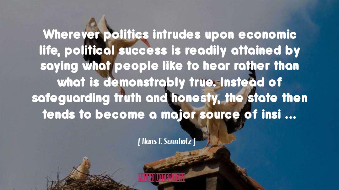 Hans F. Sennholz Quotes: Wherever politics intrudes upon economic