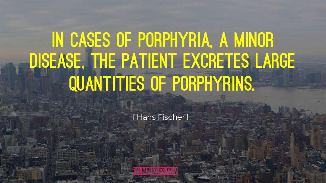 Hans Fischer Quotes: In cases of porphyria, a
