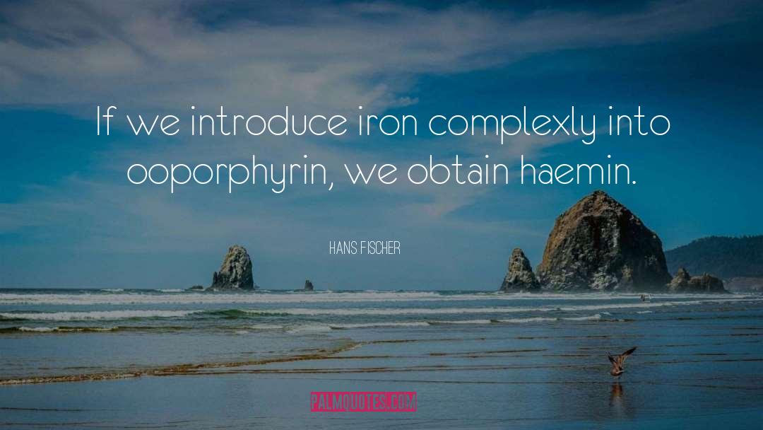 Hans Fischer Quotes: If we introduce iron complexly