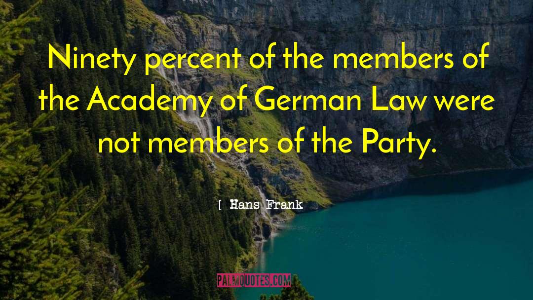 Hans Frank Quotes: Ninety percent of the members