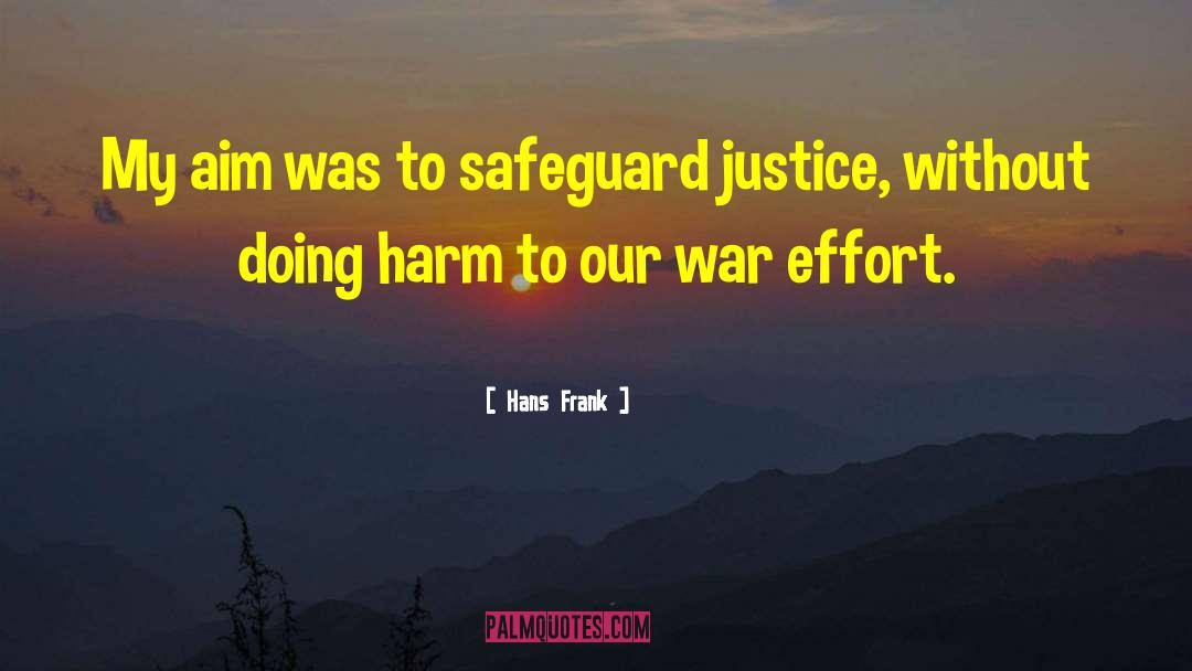 Hans Frank Quotes: My aim was to safeguard