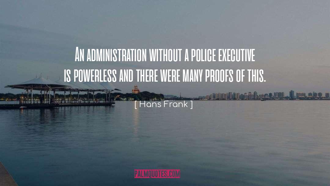 Hans Frank Quotes: An administration without a police