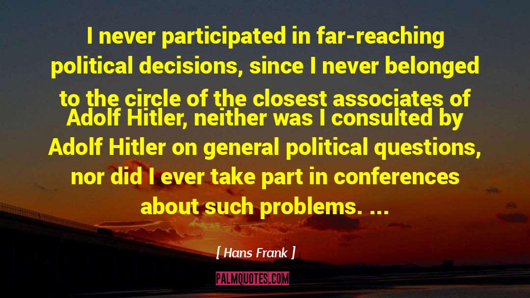 Hans Frank Quotes: I never participated in far-reaching