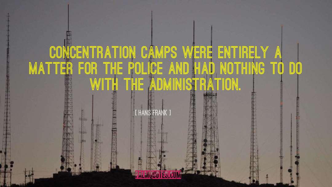 Hans Frank Quotes: Concentration camps were entirely a