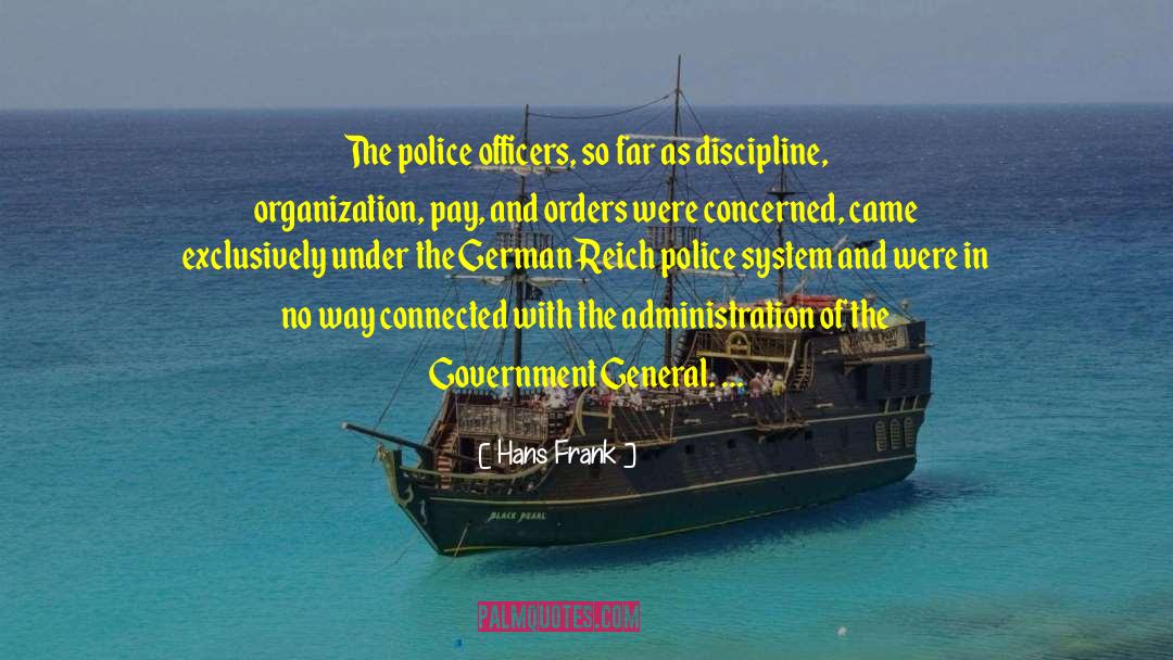 Hans Frank Quotes: The police officers, so far