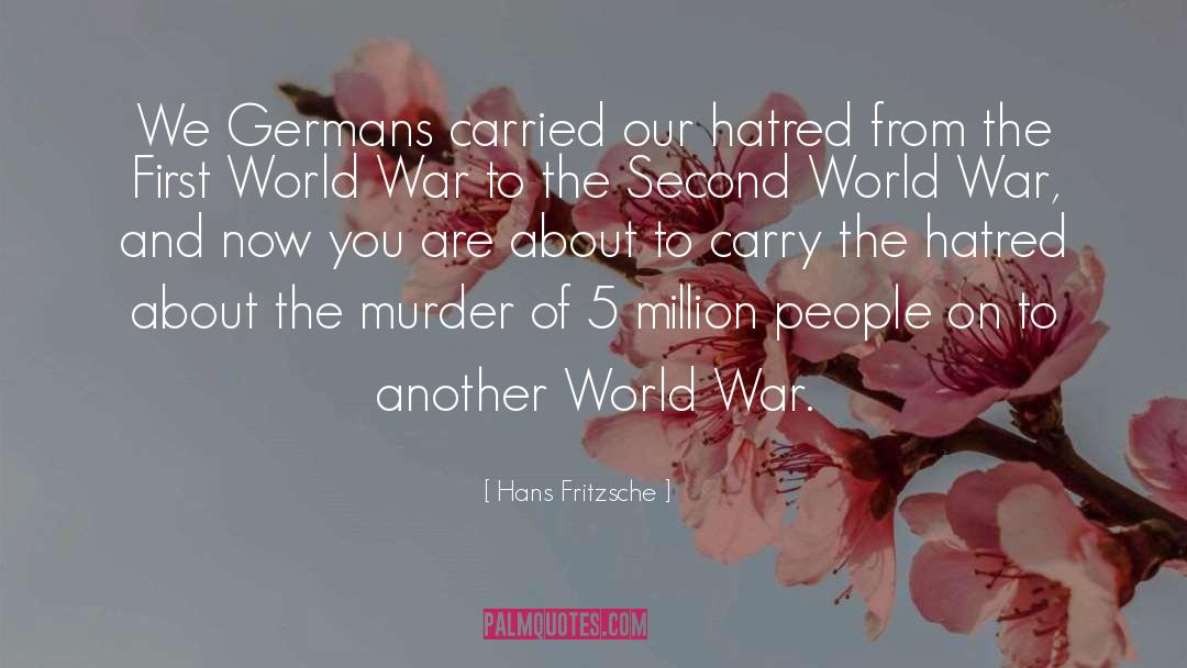 Hans Fritzsche Quotes: We Germans carried our hatred