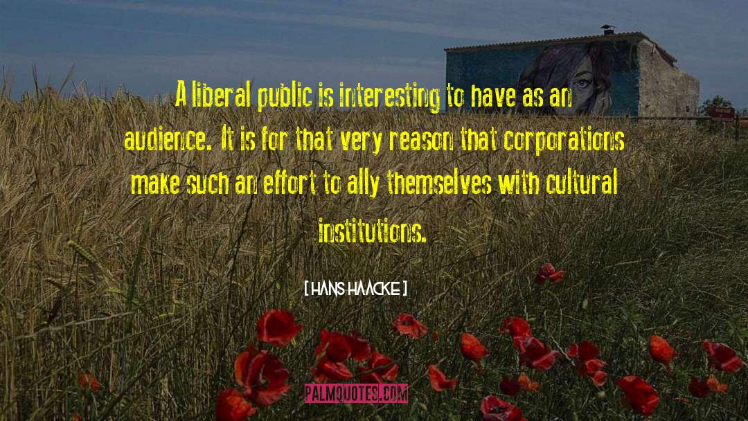 Hans Haacke Quotes: A liberal public is interesting
