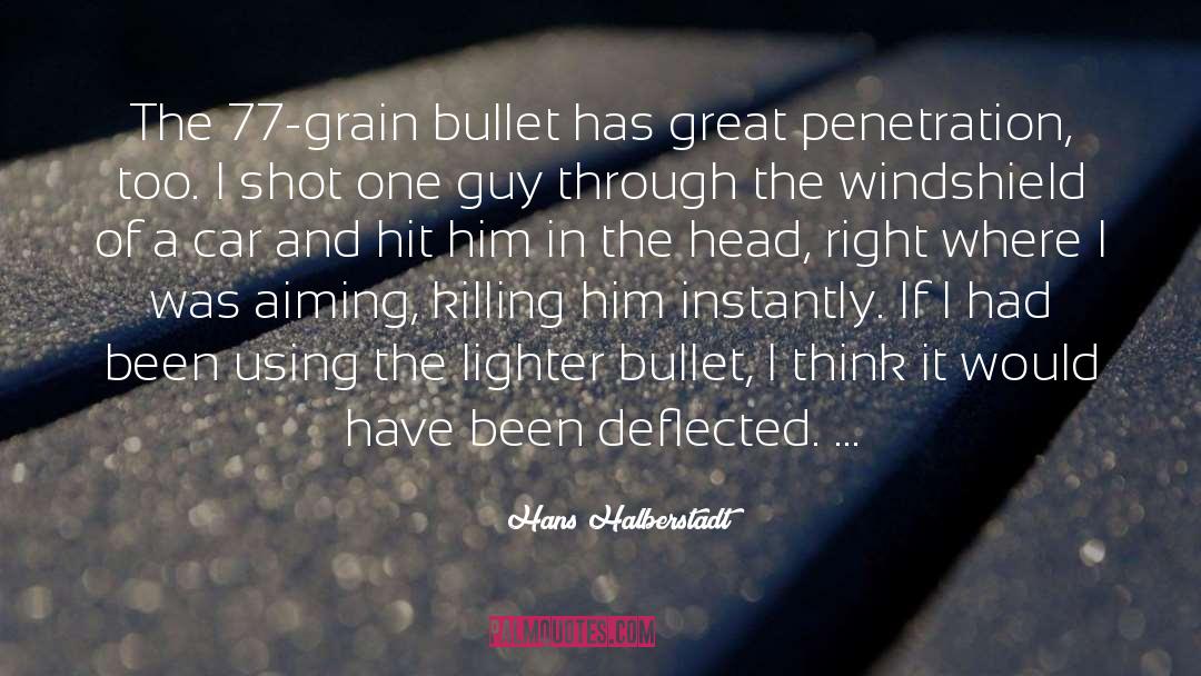 Hans Halberstadt Quotes: The 77-grain bullet has great