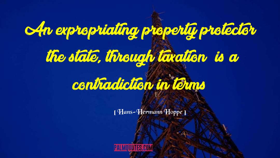 Hans-Hermann Hoppe Quotes: An expropriating property protector (the