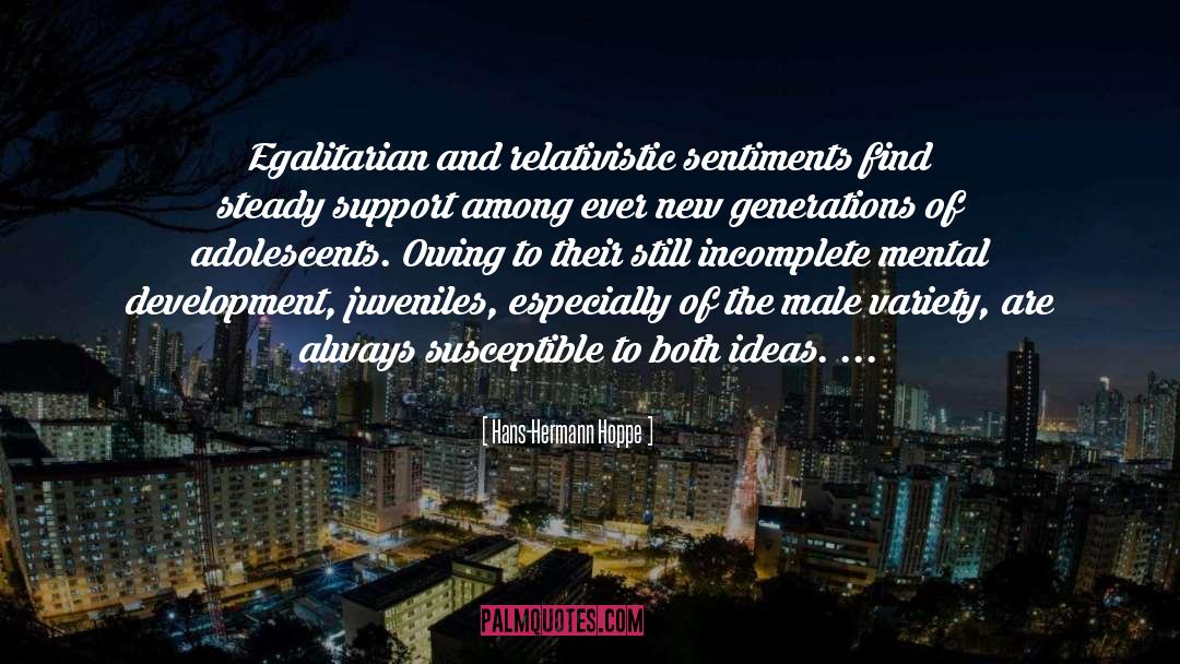 Hans-Hermann Hoppe Quotes: Egalitarian and relativistic sentiments find