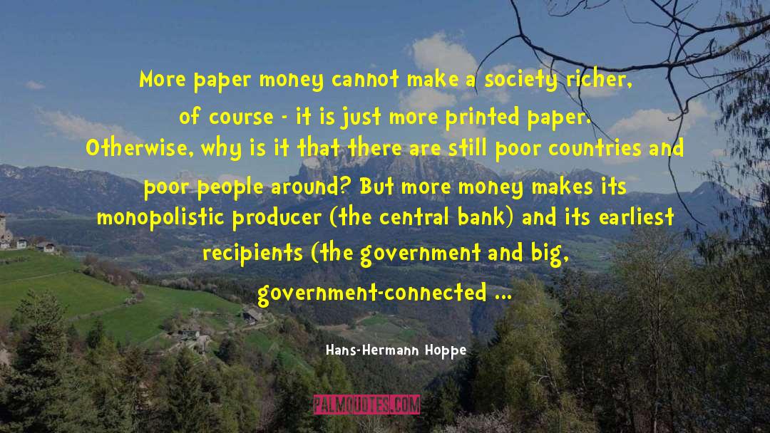 Hans-Hermann Hoppe Quotes: More paper money cannot make