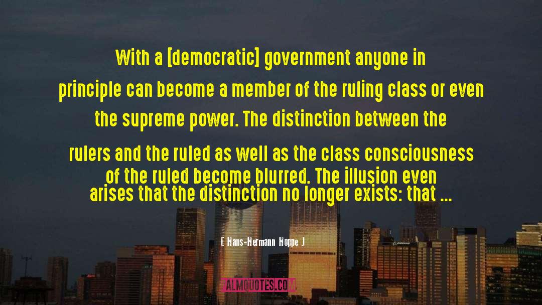 Hans-Hermann Hoppe Quotes: With a [democratic] government anyone