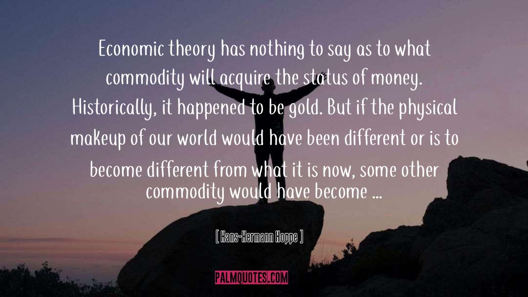 Hans-Hermann Hoppe Quotes: Economic theory has nothing to