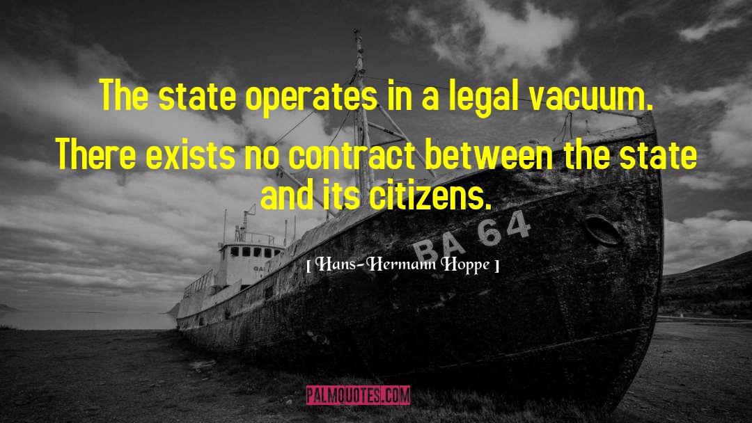 Hans-Hermann Hoppe Quotes: The state operates in a