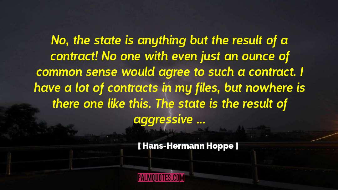 Hans-Hermann Hoppe Quotes: No, the state is anything
