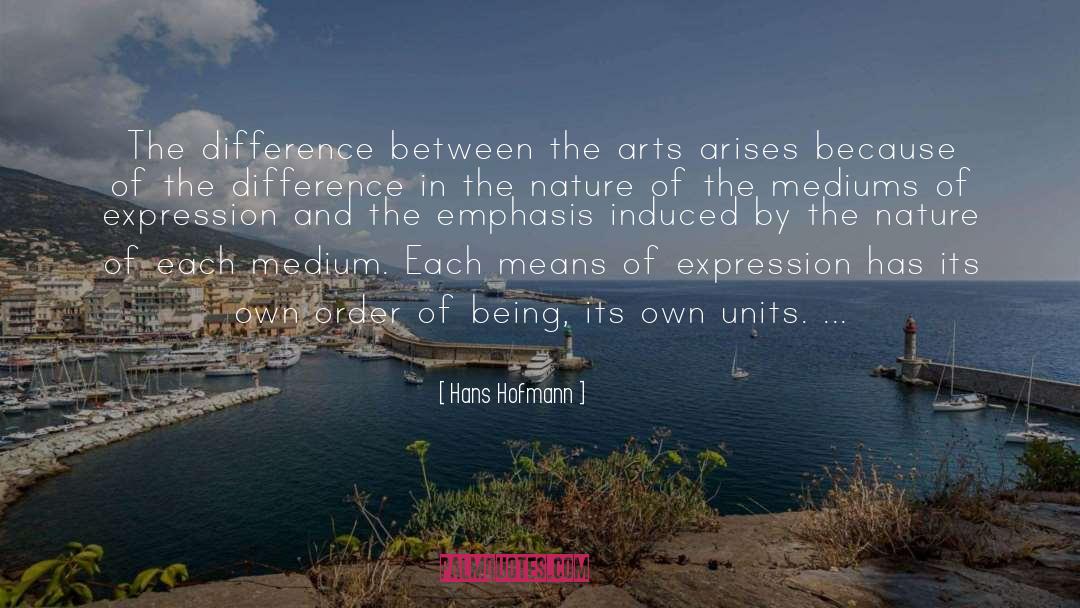 Hans Hofmann Quotes: The difference between the arts