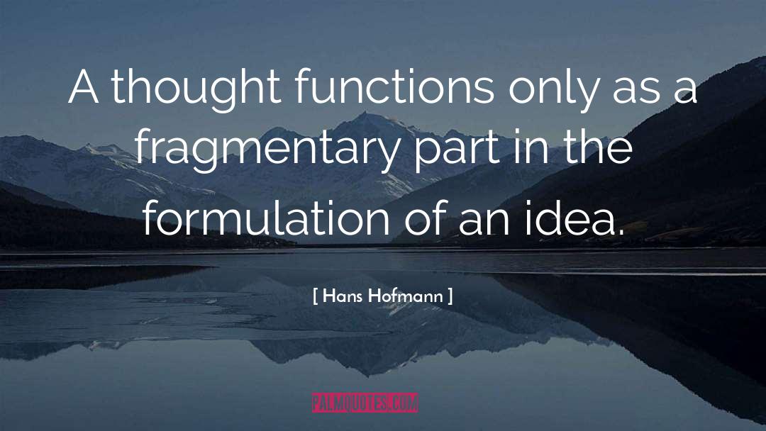 Hans Hofmann Quotes: A thought functions only as
