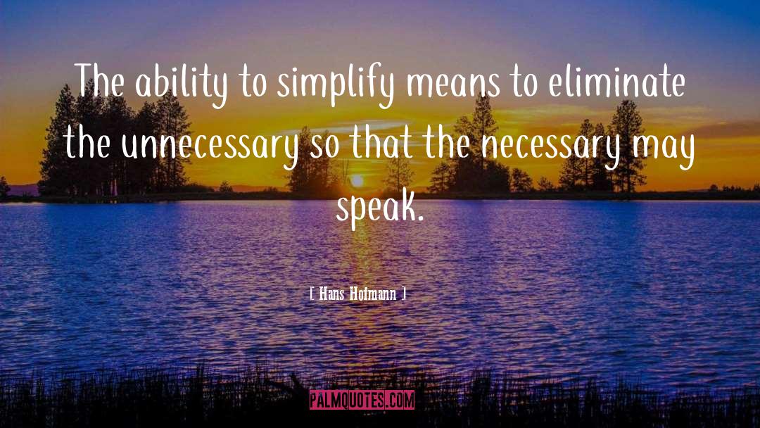 Hans Hofmann Quotes: The ability to simplify means