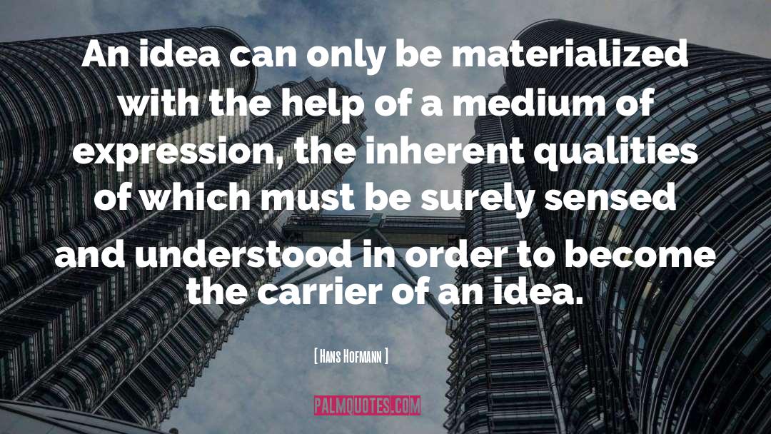 Hans Hofmann Quotes: An idea can only be