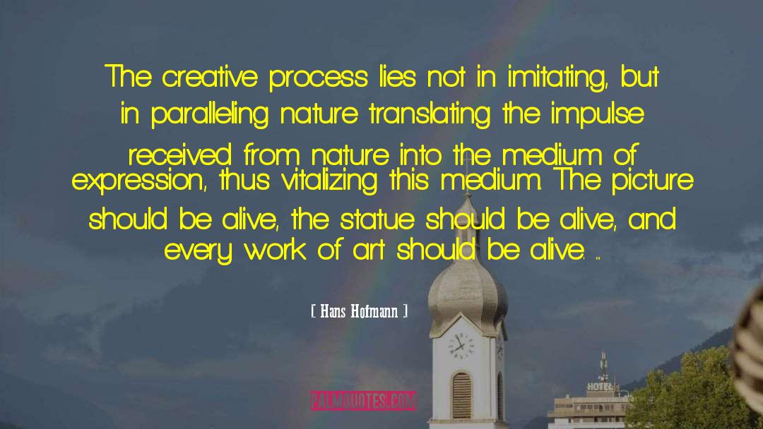 Hans Hofmann Quotes: The creative process lies not