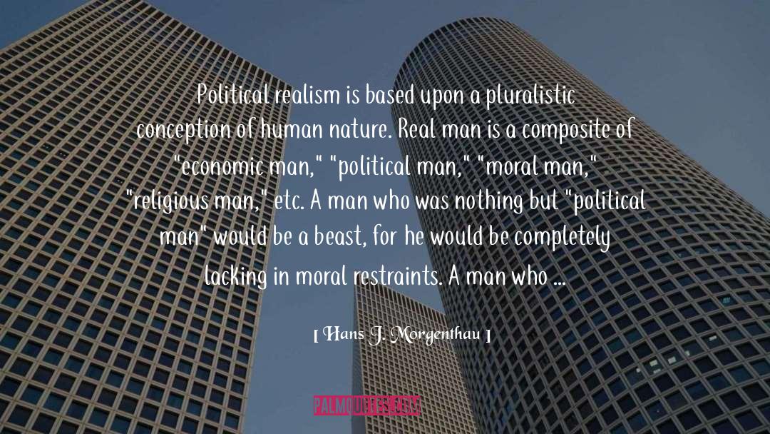 Hans J. Morgenthau Quotes: Political realism is based upon