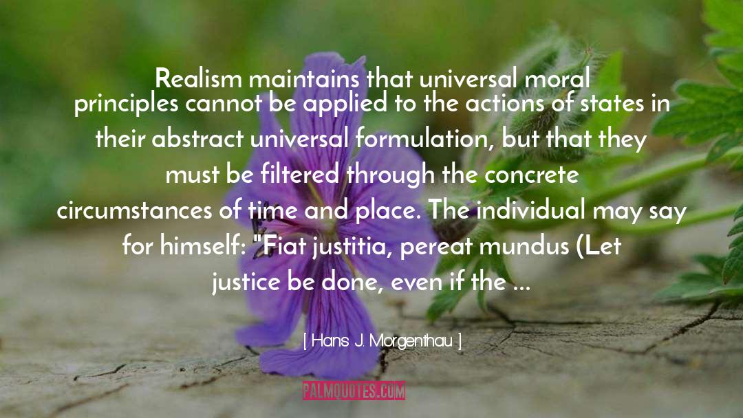 Hans J. Morgenthau Quotes: Realism maintains that universal moral