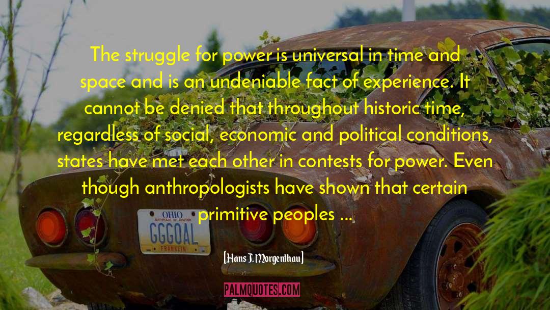 Hans J. Morgenthau Quotes: The struggle for power is