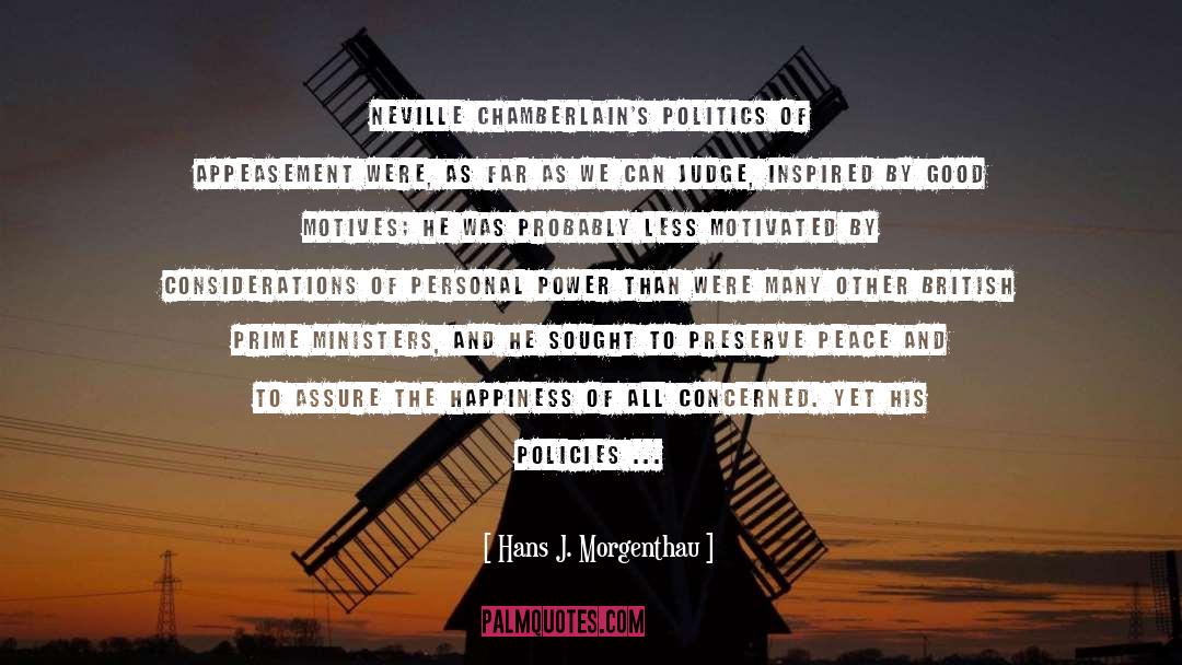Hans J. Morgenthau Quotes: Neville Chamberlain's politics of appeasement