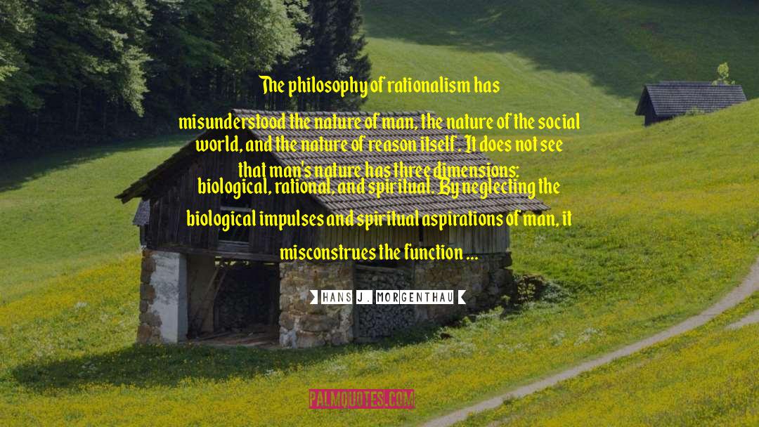 Hans J. Morgenthau Quotes: The philosophy of rationalism has