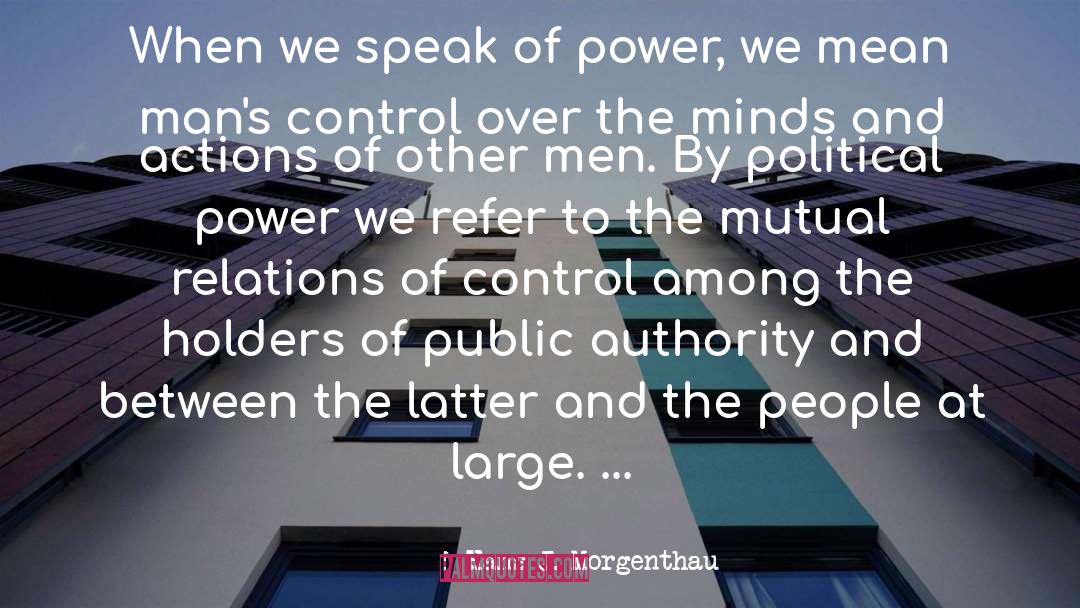 Hans J. Morgenthau Quotes: When we speak of power,