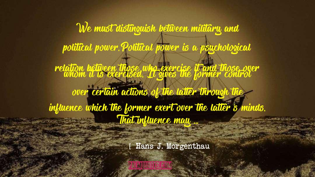 Hans J. Morgenthau Quotes: We must distinguish between military