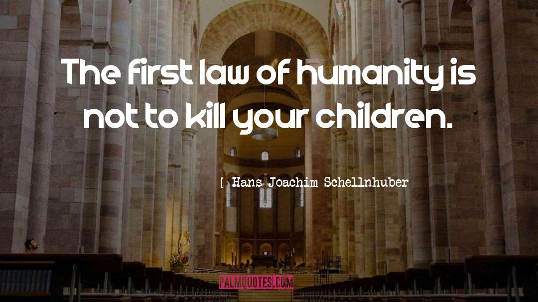 Hans Joachim Schellnhuber Quotes: The first law of humanity