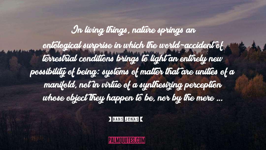 Hans Jonas Quotes: In living things, nature springs