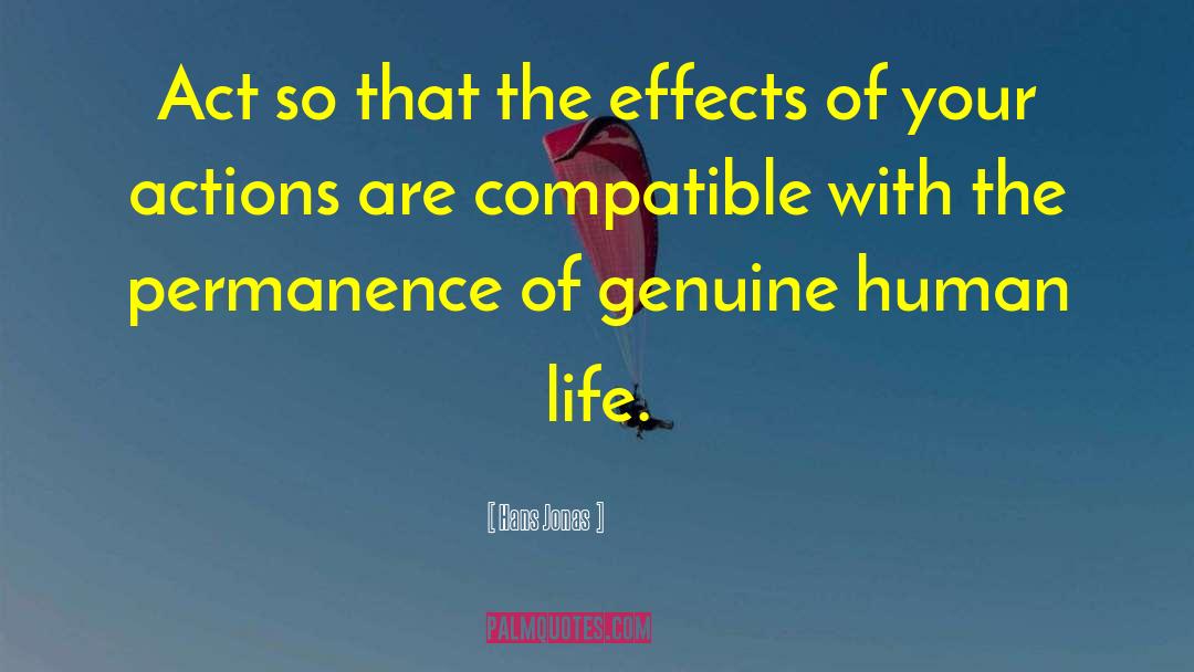 Hans Jonas Quotes: Act so that the effects
