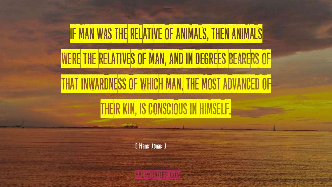 Hans Jonas Quotes: If man was the relative