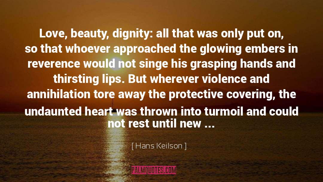 Hans Keilson Quotes: Love, beauty, dignity: all that