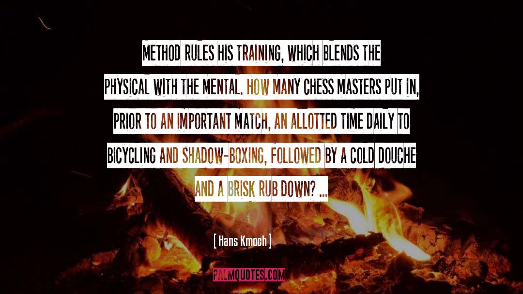 Hans Kmoch Quotes: Method rules his training, which
