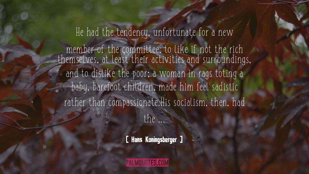 Hans Koningsberger Quotes: He had the tendency, unfortunate