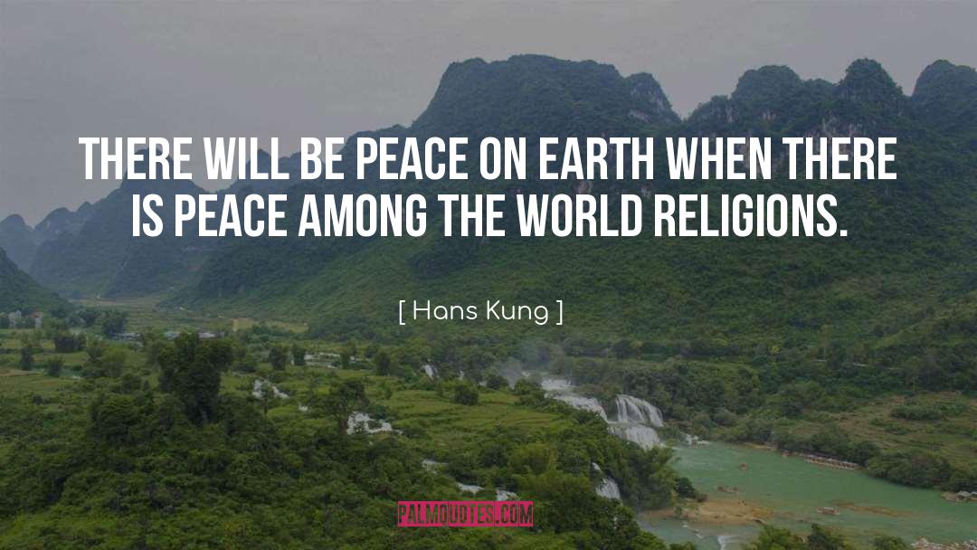 Hans Kung Quotes: There will be peace on