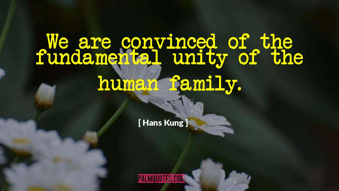Hans Kung Quotes: We are convinced of the
