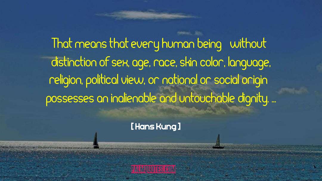 Hans Kung Quotes: That means that every human