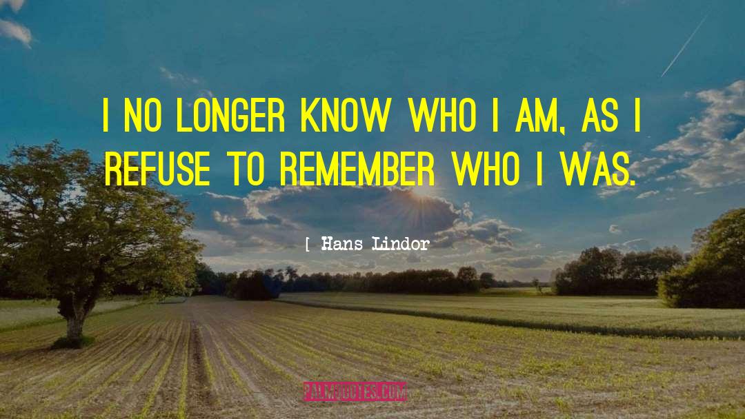 Hans Lindor Quotes: I no longer know who
