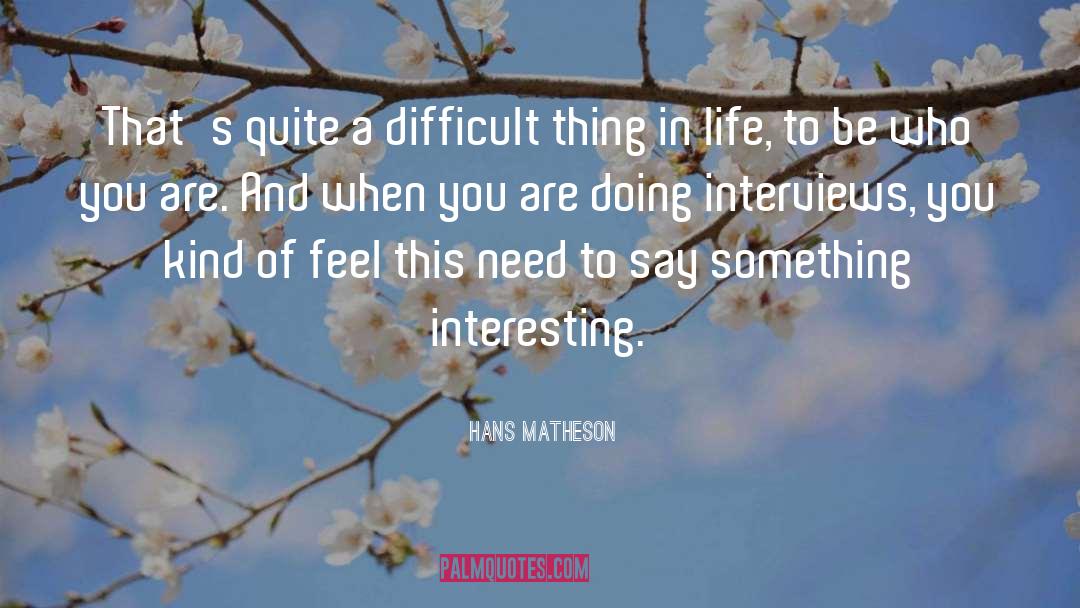 Hans Matheson Quotes: That's quite a difficult thing