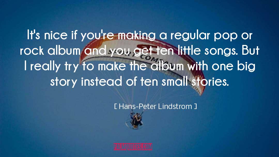 Hans-Peter Lindstrom Quotes: It's nice if you're making