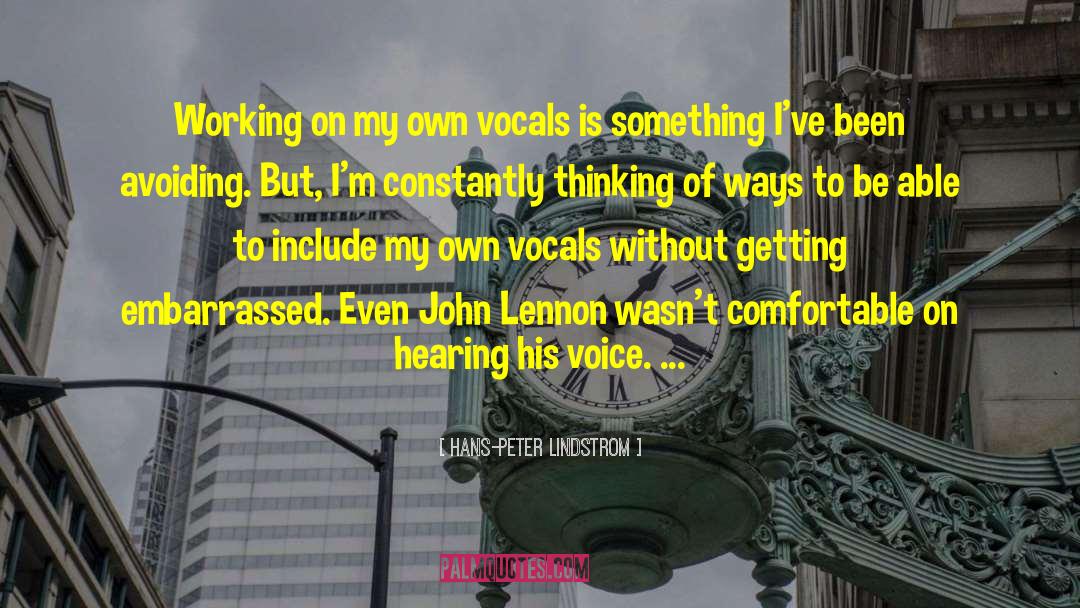 Hans-Peter Lindstrom Quotes: Working on my own vocals