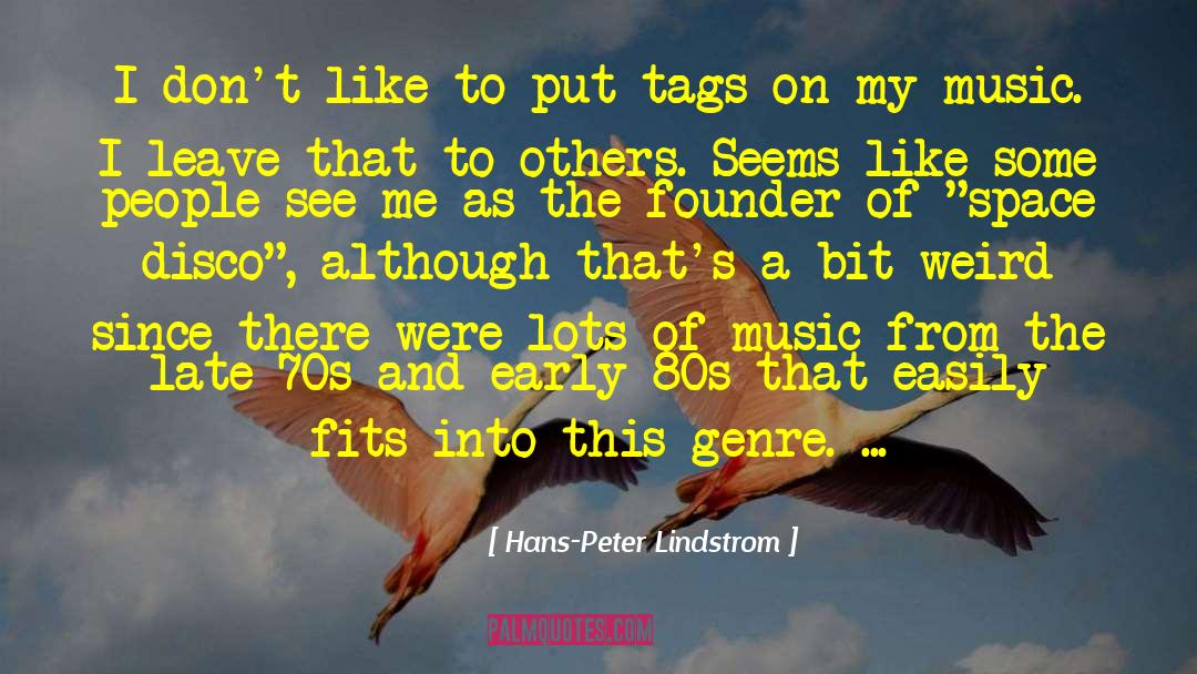 Hans-Peter Lindstrom Quotes: I don't like to put