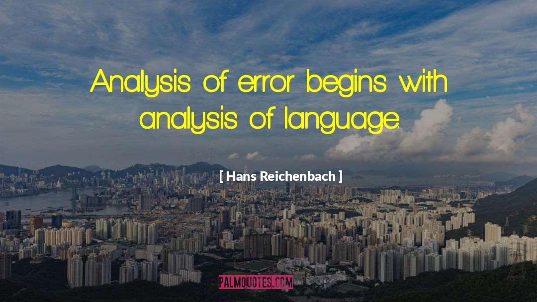 Hans Reichenbach Quotes: Analysis of error begins with