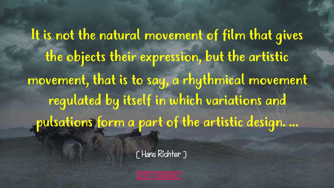 Hans Richter Quotes: It is not the natural