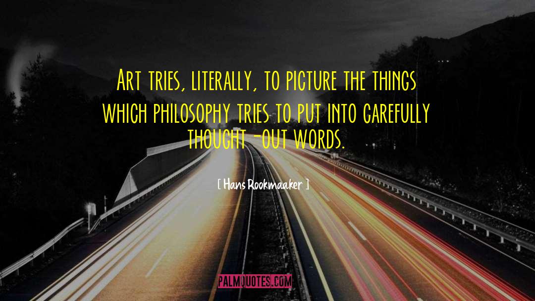 Hans Rookmaaker Quotes: Art tries, literally, to picture